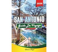 SAN ANTONIO GUIDE DE VOYAGE 2026: Découvrez des joyaux cachés, des monuments historiques, des conseils de voyage et des expériences de vacances inoubliables