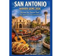 San Antonio Hidden Gems 2026: Beyond the Tourist Trail - Tex-Mex, Hidden Gems & River Walk Adventures: 1 (Hidden Gems Travel Guides)