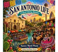 San Antonio Life Coloring Book: A Beautiful Texas Coloring Adventure of the River Walk, The Alamo, Fiesta Culture, and Local Landmarks: Relaxing ... Fiesta Celebrations, and Scenic Texas Life