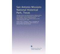 San Antonio Missions National Historical Park, Texas: Hearings before the Subcommittee on National Parks and Recreation of the Committee on Interior ... session, on H.R. 14064, November 9, 1976