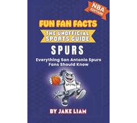 San Antonio Spurs Basketball Book for Kids: NBA Basketball Book for Kids: Fun Fan Facts Edition - History, Legends and Trivia for Young Spurs Fans: ... The Fun Fan Facts Unofficial Team Guide)