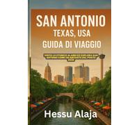 SAN ANTONIO TEXAS USA GUIDA DI VIAGGIO: Visita lo storico Alamo ed esplora San Antonio come un abitante del posto 2026