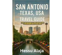 SAN ANTONIO TEXAS USA TRAVEL GUIDE: Visit the historic Alamo and explore San Antonio like a local 2026