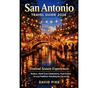 San Antonio Travel Guide 2026: Festival Season Experiences: Rodeos, Mardi Gras Celebrations, Food Events & Local Traditions That Bring the City to Life