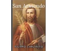 San Armando: La Luce che Camminava tra gli Uomini