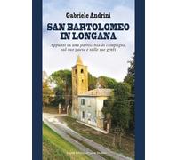San Bartolomeo in Longana. Appunti su una parrocchia di campagna, sul suo paese e sulle sue genti (Vicus. Testi e documenti di storia locale)