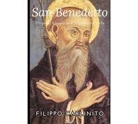 San Benedetto: Miracoli, Saggezza e il Cammino della Santità