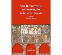 San Bernardino a Caravaggio. La bellezza ritrovata