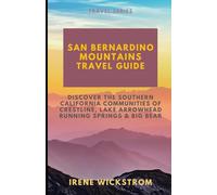 San Bernardino Mountains Travel Guide: Discover the Southern California Communities of Crestline, Lake Arrowhead, Running Springs & Big Bear