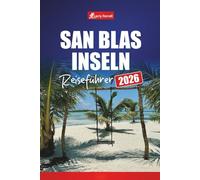 SAN BLAS INSELN REISEFÜHRER 2026: Entdecken Sie Panamas karibisches Paradies mit Stränden, Schnorchelplätzen, Inselhüpfen und lokaler Kultur