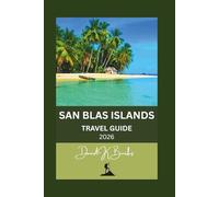 SAN BLAS ISLANDS TRAVEL GUIDE 2026: A Practical Guide to Guna Yala, Island Logistics, Costs, Culture, and What to Expect (World Atlas Guides)
