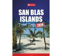 SAN BLAS ISLANDS TRAVEL GUIDE 2026: Discover Panama’s Caribbean Paradise with Beaches, Snorkeling Spots, Island Hopping, and Local Culture
