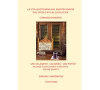 SAN CALOGERO - CALIMERA - SAN PIETRO. VOLUME QUARTO. BARONI E BARONESSE - PARTE PRIMA (La vita quotidiana nel Monteleonese)