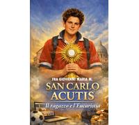 San Carlo Acutis: Il ragazzo e l'Eucaristia (Messaggeri di pace)