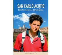 San Carlo Acutis. Vita di un giovane davvero felice