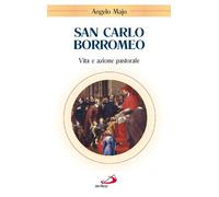 San Carlo Borromeo. Vita e azione pastorale (Santi e sante di Dio)