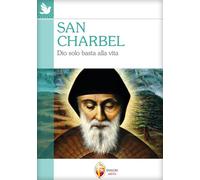 San Charbel. Dio solo basta alla vita (Santi, beati e vite straordinarie)