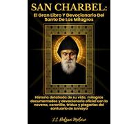 SAN CHARBEL: EL GRAN LIBRO Y DEVOCIONARIO DEL SANTO DE LOS MILAGROS: Historia detallada de su vida, milagros documentados y devocionario oficial con ... triduo y plegarias del santuario de Annaya