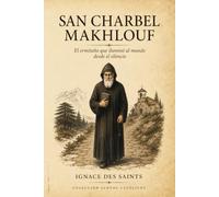 San Charbel Makhlouf: El ermitaño que iluminó al mundo desde el silencio (COLECCIÓN DE SANTOS CATÓLICOS)
