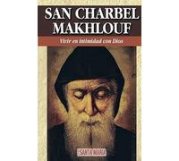 San Charbel Makhlouf: Vivir en intimidad con Dios (Colección Ejemplos de Vida)
