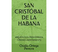 SAN CRISTÓBAL DE LA HABANA: ARQUEOLOGÍA PREHISPÁNICA Y PRIMER ASENTAMIENTO