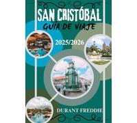 SAN CRISTÓBAL GUÍA DE VIAJES 2025/2026 (a todo color): Encanto isleño, tesoros ocultos y conocimientos locales para el explorador exigente