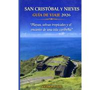 SAN CRISTÓBAL Y NIEVES GUÍA DE VIAJE 2026: “Playas, selvas tropicales y el encanto de una isla caribeña”.
