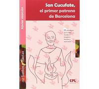 SAN CUCUFATE, EL PRIMER PATRONO DE BARCELONA: 262 (Santos y Santas)