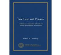 San Diego and Tijuana: conflict and cooperation between two border communities : a case study