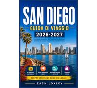 San Diego Guida Di Viaggio 2026-2027: Esplora coste baciate dal sole, quartieri storici e zone vivaci con itinerari dettagliati pensati sia per chi ... prima volta che per chi ci torna più volte.