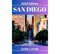 SAN DIEGO GUIDE DE VOYAGE: Découvrez des trésors cachés, des escapades en pleine nature, des secrets locaux et des sites inoubliables