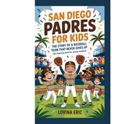 San Diego padres for kids: The Story of a Baseball Team That Never Gives Up (An Inspiring Book For Young Readers)