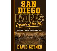 San Diego Padres: Legends of the 70s: The Greats Who Played Against Them (Summer Nights Beneath the Lights)