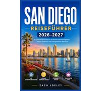 SAN DIEGO REISEFÜHRER 2026-2027: Erkunden Sie sonnenverwöhnte Küsten, historische Viertel und lebendige Nachbarschaften mit detaillierten Reiserouten für Erstbesucher und Wiederholungsreisende.