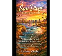 San Diego Reiseführer 2026: Entdecken Sie Kaliforniens Küstenjuwel: Versteckte Strände, lokale Spezialitäten, Festivals und Tagesausflüge für jeden Reisenden.