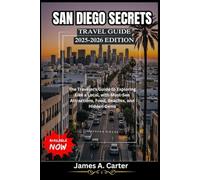 San DIEGO SECRETS 2025-2026 EDITION: The Traveler's Guide to Exploring Like a Local, with Must-See Attractions, Food, Beaches, and Hidden Gems