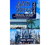 San Diego Travel Guide 2025: Discover San Diego: Insider Tips, Must-See Attractions, and Local Secrets