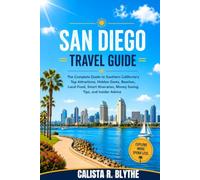 SAN DIEGO TRAVEL GUIDE: The Complete Guide to Southern California's Top Attractions, Hidden Gems, Beaches, Local Food, Smart Itineraries, Money Saving Tips, and Insider Advice