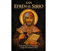 San Efrén el Sirio: Poeta de la fe, doctor de la Iglesia y testigo del cristianismo oriental (Biblioteca de los Padres y Doctores de la Iglesia)