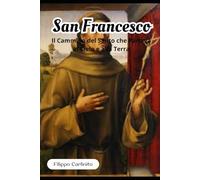 San Francesco d’Assisi: Il Cammino del Santo che Parlava al Cielo e alla Terra