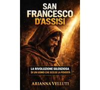 San Francesco d’Assisi: La rivoluzione silenziosa di un uomo che scelse la povertà