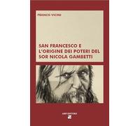 San Francesco e l'origine dei poteri del Sor Nicola Gambetti (Grandi manuali)