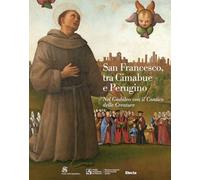 San Francesco, tra Cimabue e Perugino. Nel Giubileo con il Cantico delle Creature. Ediz. illustrata (Cataloghi di mostre. Arte)