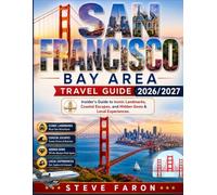 SAN FRANCISCO BAY AREA TRAVEL GUIDE 2026 /2027: Insider’s Guide to Iconic Landmarks, Coastal Escapes, and Hidden Gems & Local Experiences