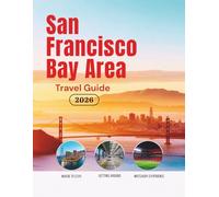 San Francisco Bay Area Travel Guide 2026: Hotels, Transportation, Stadium Access, Local Food, Safety Tips, Budget Planning, and Cultural Experiences ... Guides (United States, Canada & Mexico))