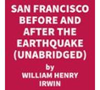 San Francisco Before And After The Earthquake (UNABRIDGED)