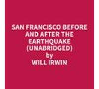 San Francisco Before And After The Earthquake (unabridged) (audiolibro