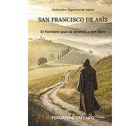 SAN FRANCISCO DE ASÍS: El hombre que se atrevió a ser libre (Gigantes de barro)