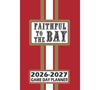 San Francisco Faithful to the Bay Game Day Planner 2026-2027 Monthly Weekly Daily Planner with To-Do List, Notes, Goals, Calendars: Organize Your Time ... Season! Great Gift for the Ultimate Fan!