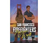 San Francisco Firefighters - Makenzie & Wyatt: Spicy Fake Dating Romance im feurigen San Francisco